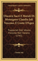 Discorsi Sacri E Morali Di Monsignor Claudio Joli Vescouo, E Conte D'Agen: Trasportati Dall' Idioma Francese Nell' Italiano (1741) 1167000366 Book Cover