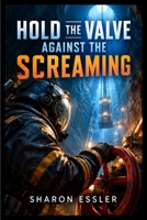Hold the Valve Against the Screaming B0HKLCK8BC Book Cover