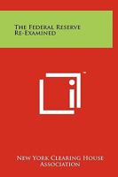 The Federal Reserve Re-Examined 1258119528 Book Cover