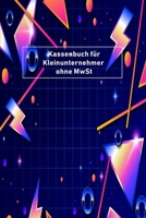 Kassenbuch f�r Kleinunternehmer ohne MwSt: Simples Kassenbuch f�r Kleinunternehmer DIN A5 1676462945 Book Cover