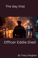 The Day that Officer Eddie Died B0GW5Y7PMN Book Cover