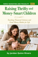 Raising Thrifty and Money-Smart Children: Teaching Financial Literacy and Good Money Habits for Life (Family Budgeting and Frugality) B0HJJ5FVNY Book Cover