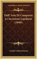 Dell' Arte Di Comporre Le Iscrizioni Lapidarie (1846) 1160064393 Book Cover