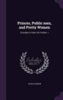 Princes, Public Men, and Pretty Women: Episodes in Real Life Volume 1 1359243410 Book Cover