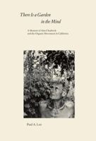 There Is a Garden in the Mind: A Memoir of Alan Chadwick and the Organic Movement in California 1583945598 Book Cover