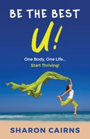 Be The Best U: One Body, One Life - Start Thriving! 064868380X Book Cover