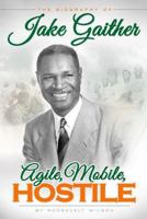 Agile, Mobile, Hostile: The Biography of Alonzo S. Jake Gaither 1981234020 Book Cover