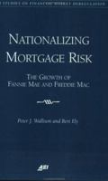 Nationalizing Mortgage Risk: The Growth of Fannie Mae and Freddie Mac (Aei Studies on Financial Market Deregulation) 0844771465 Book Cover