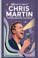 200 FACTS ABOUT CHRIS MARTIN: THE MAN BEHIND COLDPLAY B0FJSMQZLT Book Cover