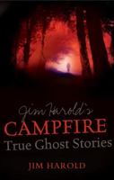 Jim Harold’s Campfire: True Ghost Stories 1601631944 Book Cover