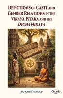 Depictions of Caste and Gender Relations in the Vinaya Pitaka and the Digha Nikaya B0H9F4MKLQ Book Cover