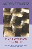 FLAG PATTERN ON THE 4HR TF: A FOREX TREND CONTINUATION ZONE (TECHNICAL ANALYSIS) B086PTFQYG Book Cover
