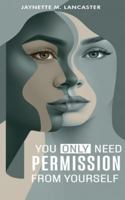 You Only Need Permission from Yourself. B0G3WXSDYC Book Cover