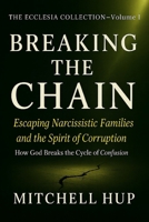 BREAKING THE CHAIN: Escaping Narcissistic Families and the Spirit of Corruption (The Ecclesia Collection) B0G6LM9YK7 Book Cover