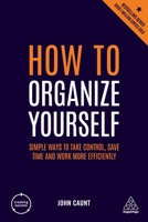 How to Organize Yourself: Simple Ways to Take Control, Save Time and Work More Efficiently 139860609X Book Cover