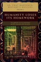 So, That Happened: History's Hiccups Volume 2: Humanity Loses Its Homework: The Library of Alexandria Burns (Again and Again) B0F6K258PZ Book Cover