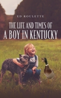 The Life and Times of a Boy in Kentucky B0BJBVTCSV Book Cover