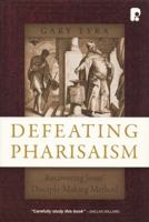 Defeating Pharisaism: Recovering Jesus' Disciple-Making Method 0830856331 Book Cover