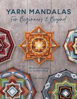 Yarn Mandalas For Beginners And Beyond: Woven wall hangings for mindful making 144630910X Book Cover