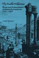 The Marble Wilderness: Ruins and Representation in Italian Romanticism, 1775-1850 0521334721 Book Cover