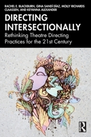 Directing Intersectionally: Rethinking Theatre Directing Practices for the 21st Century 1032974133 Book Cover
