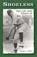 Shoeless: The Life and Times of Joe Jackson 0786409789 Book Cover