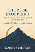 The R.I.S.E. Blueprint: Rebuilding What Religion Left Behind B0F93K73M3 Book Cover