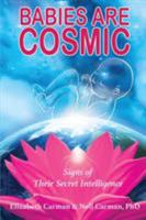 Babies Are Cosmic: Signs of Their Secret Intelligence 096007130X Book Cover