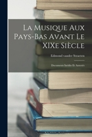 La Musique aux Pays-Bas Avant le XIXe Siècle: Documents Inédits et Annotés B0BQJSCTT4 Book Cover