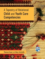 A Tapestry of Relational Child and Youth Care Competencies 1773380338 Book Cover