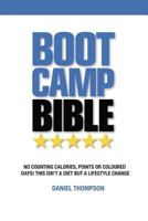 Boot Camp Bible: No Counting Calories, Points or Coloured Days! This Isn't a Diet But a Lifestyle Change 1508717214 Book Cover