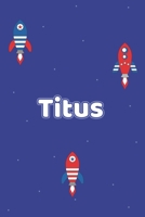 Titus: Vornamen Notizbuch f�r Jungen und M�nner - Notizbuch, Notizheft oder Schreibheft f�r Schule, Uni, Beruf, Job oder Einschulung mit Raketen ( Weltall )- 120 Seiten - Punkteraster - Format 6x9 ca. 1676307125 Book Cover