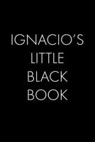 Ignacio's Little Black Book: The Perfect Dating Companion for a Handsome Man Named Ignacio. A secret place for names, phone numbers, and addresses. 1073736539 Book Cover