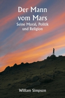 Der Mann vom Mars: Seine Moral, Politik und Religion (German Edition) 9359255432 Book Cover