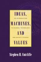 Ideas, Machines, and Values: An Introduction to Science, Technology, and Society Studies 0742500675 Book Cover