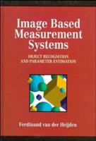Image Based Measurement Systems: Object Recognition and Parameter Estimation (Design & Measurement in Electronic Engineering) 0471950629 Book Cover