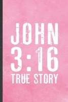 John 3: 16 True Story: Blank Funny Sunday Church Jesus Lined Notebook/ Journal For Christian Faith, Inspirational Saying Unique Special Birthday Gift Idea Classic 6x9 110 Pages 1698976208 Book Cover