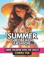 Summer Girl Beach Fashion - Anime Coloring Book For Adults Vol.1: Glamorous Hairstyle, Makeup & Cute Beauty Faces, With Stunning Portraits Of Anime Gi B0CQRRB3H3 Book Cover