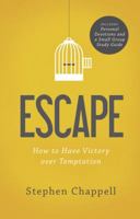 Escape: How to Have Victory Over Temptation 1598942735 Book Cover