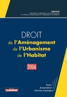 Droit de l'Aménagement, de l'Urbanisme, de l'Habitat - 2006: Textes - Jurisprudence - Doctrine et pratiques (French Edition) 2281125505 Book Cover