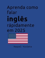 Aprenda Como Falar Inglês Rapidamente Em 2025 (Portuguese Edition) B0DS12SJLM Book Cover
