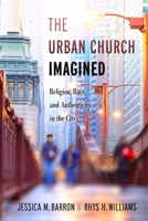 The Urban Church Imagined: Religion, Race, and Authenticity in the City 1479887102 Book Cover