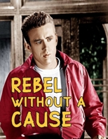Rebel Without A Cause: Screenplay B08B7KVM6J Book Cover