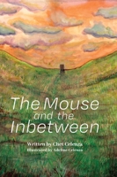 The Mouse and the Inbetween 1645385620 Book Cover