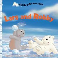 Lars and Robby (Little Polar Bear Story 1590140095 Book Cover