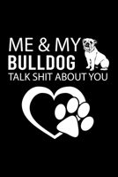 ME & MY BULLDOG TALK SHIT ABOUT YOU: Cute Bulldog Default Ruled Notebook, Great Accessories & Gift Idea for Bulldog Owner & Lover.Default Ruled Notebook With An Inspirational Quote. 1696420091 Book Cover