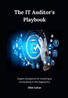 The IT Auditor's Playbook: Expert Guidance for Auditing & Consulting in the Digital Era B0CV4KKCFV Book Cover