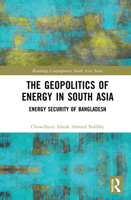 The Geopolitics of Energy in South Asia: The Energy Security of Bangladesh 0367618729 Book Cover