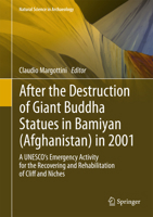 After the Destruction of Giant Buddha Statues in Bamiyan (Afghanistan) in 2001: A UNESCO's Emergency Activity for the Recovering and Rehabilitation of Cliff and Niches 3642300502 Book Cover