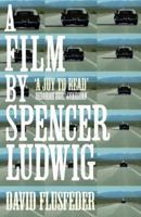 A Film by Spencer Ludwig. by David Flusfeder 0007250320 Book Cover